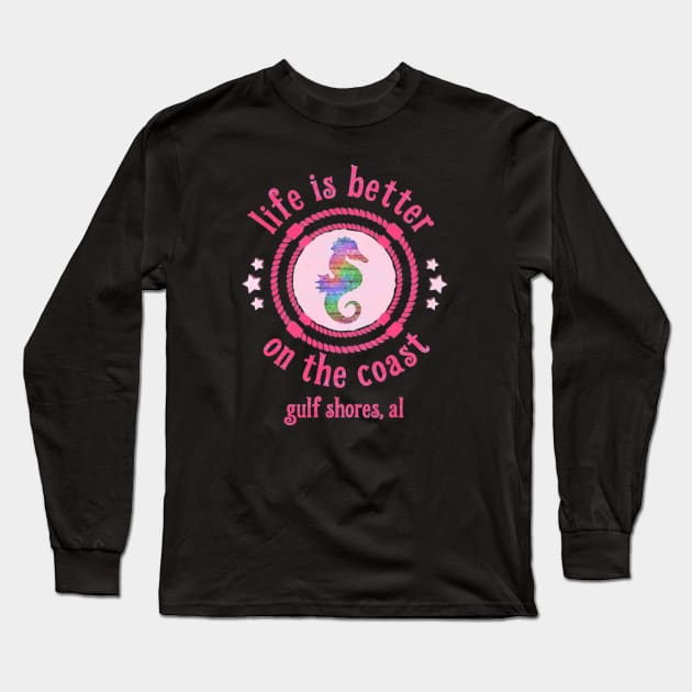 Gulf Shores AL Life Is Better On The Coast Long Sleeve T-Shirt by AstridLdenOs